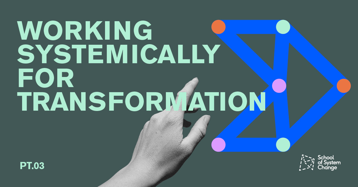 Transformative System Change Working Systemically for Transformation by Saskia Rysenbry - School of ...